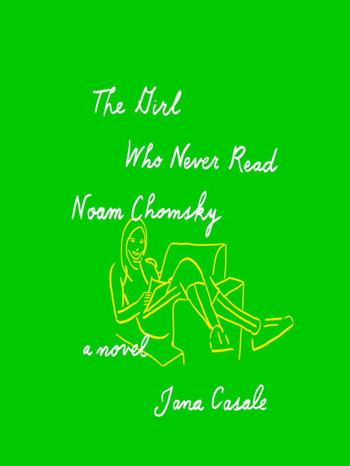 Title details for The Girl Who Never Read Noam Chomsky by Jana Casale - Wait list
